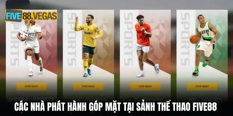 Các nhà phát hành góp mặt tại sảnh thể thao FIVE88