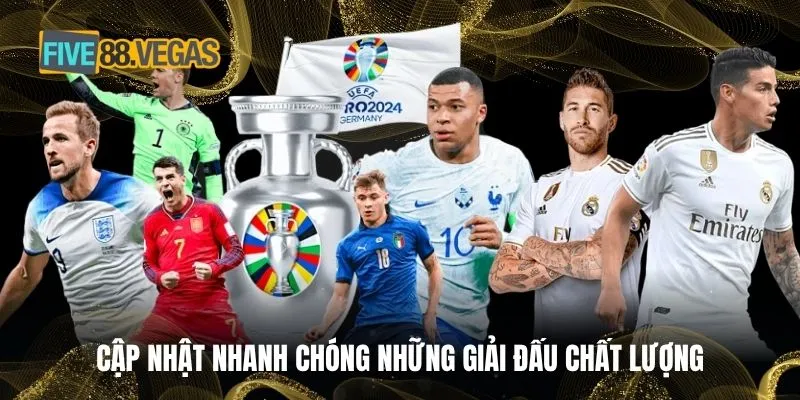 Cập nhật nhanh chóng những giải đấu chất lượng