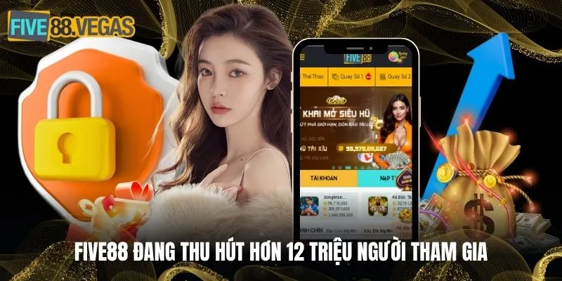 FIVE88 đang thu hút hơn 12 triệu người tham gia
