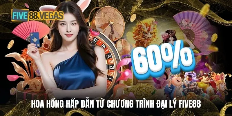 Hoa hồng hấp dẫn từ chương trình đại lý FIVE88