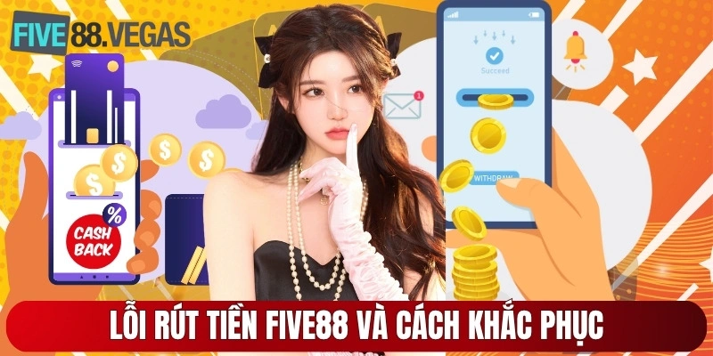 Lỗi rút tiền Five88 và cách khắc phục