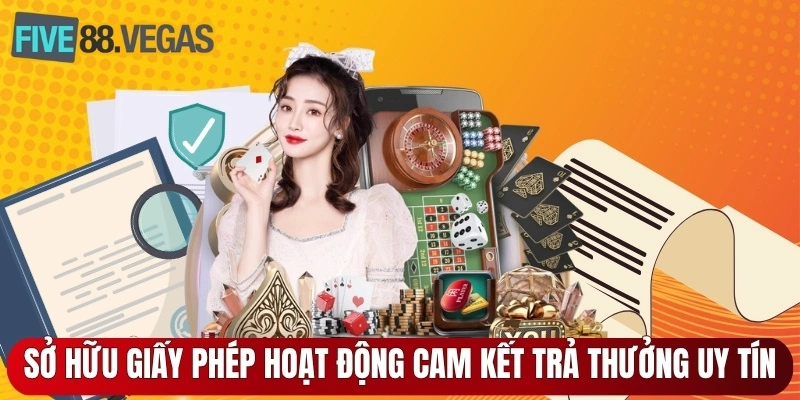 Hệ thống sở hữu giấy phép hoạt động cam kết trả thưởng uy tín