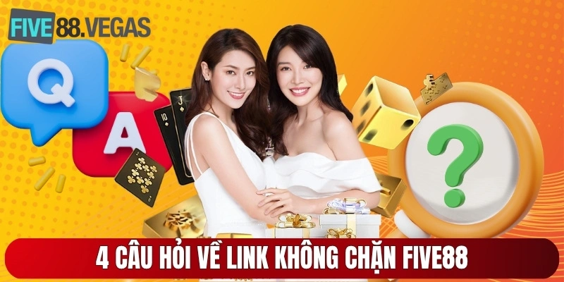 4 câu hỏi về link không chặn Five88