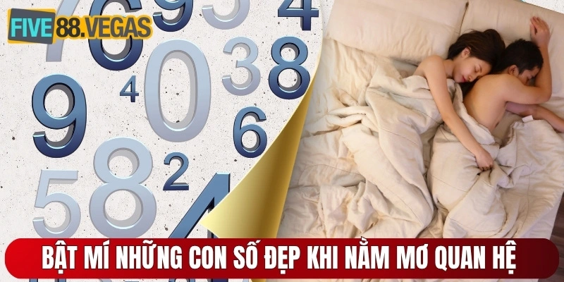 Bật mí những con số đẹp khi nằm mơ quan hệ