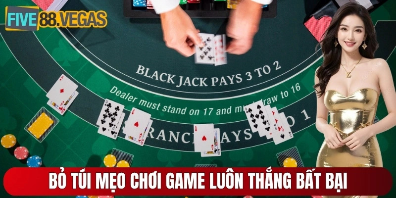 Bỏ túi mẹo chơi game luôn thắng bất bại