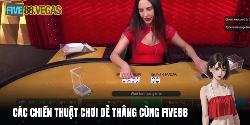 Các chiến thuật chơi dễ thắng cùng FIVE88