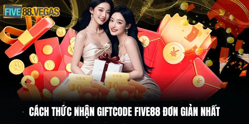Cách thức nhận giftcode FIVE88 đơn giản nhất