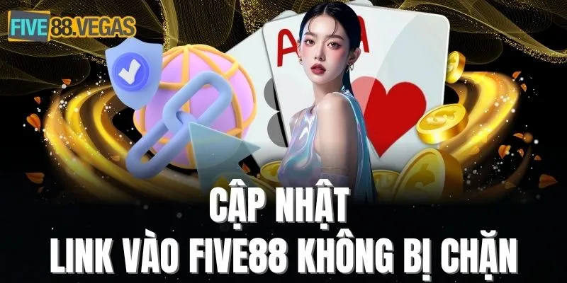 Cập nhật link vào five88 không bị chặn