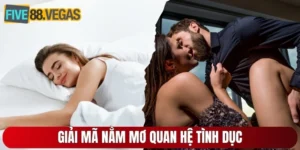 Giải mã nằm mơ quan hệ tình dục