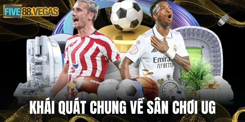 Khái quát chung về sân chơi UG