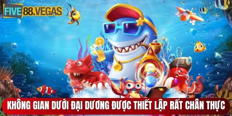 Không gian dưới đại dương được thiết lập rất chân thực