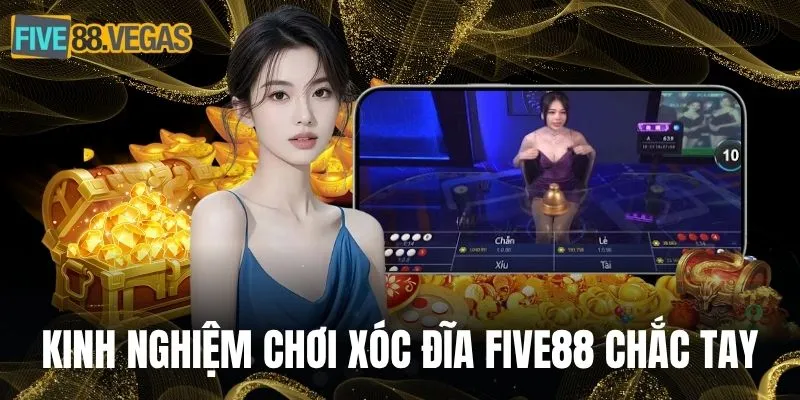 Kinh nghiệm chơi xóc đĩa FIVE88 chắc tay