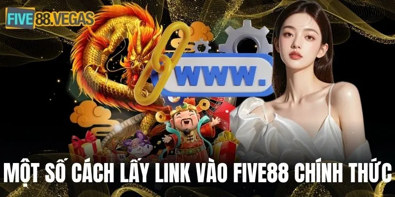 Một số cách lấy link vào FIVE88 chính thức