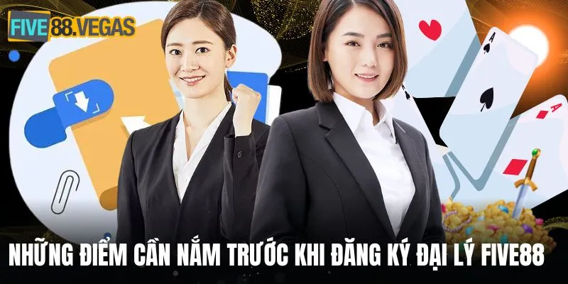 Những điểm cần nắm trước khi đăng ký đại lý FIVE88
