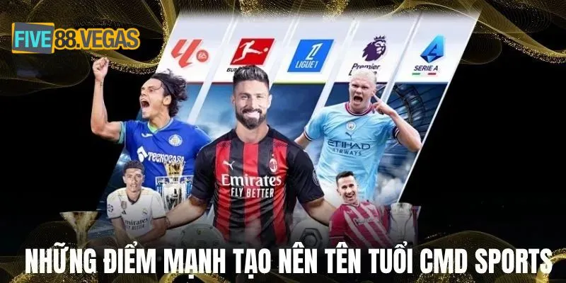 Những điểm mạnh tạo nên tên tuổi CMD Sports