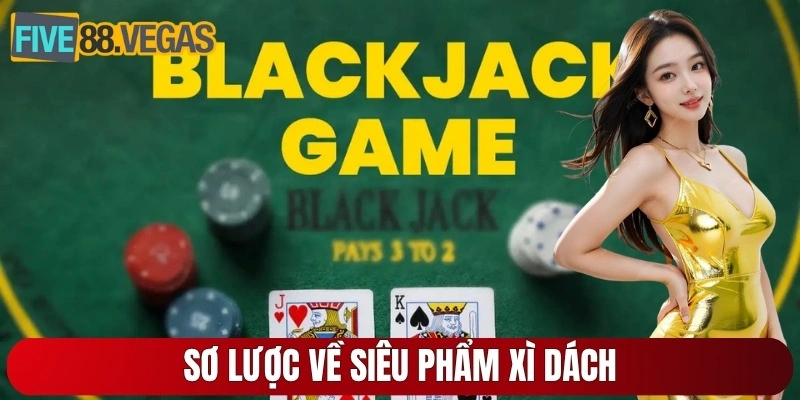 Sơ lược về siêu phẩm xì dách ưa chuộng nhất tại sảnh casino Five88