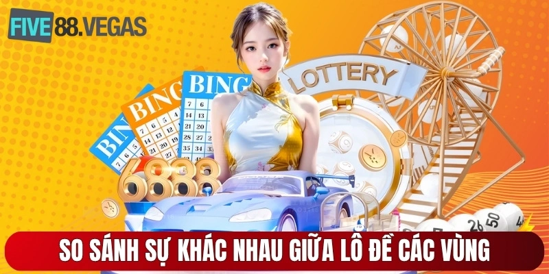 So sánh sự khác nhau giữa lô đề các vùng