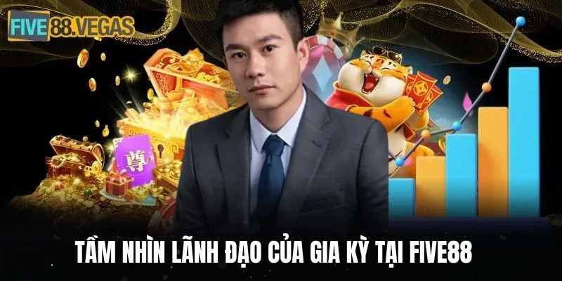 Tầm nhìn lãnh đạo của Gia Kỳ tại FIVE88