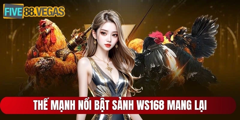 Thế mạnh nổi bật sảnh WS168 mang lại