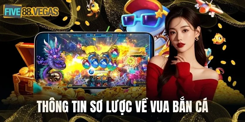 Thông tin sơ lược về vua bắn cá