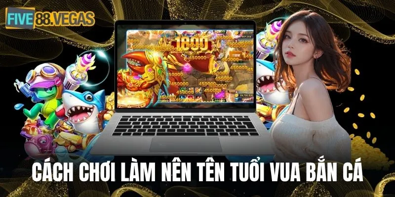 Tìm hiểu những cách chơi làm nên tên tuổi vua bắn cá