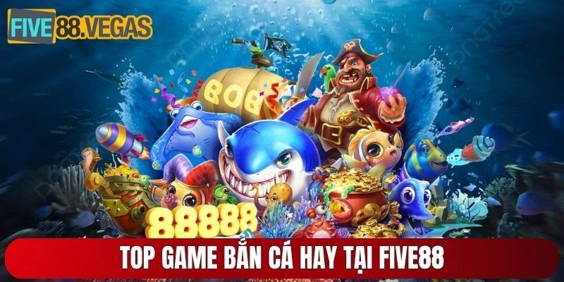 Top game bắn cá hay tại Five88