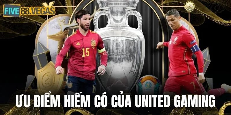 Ưu điểm hiếm có của nền tảng United Gaming